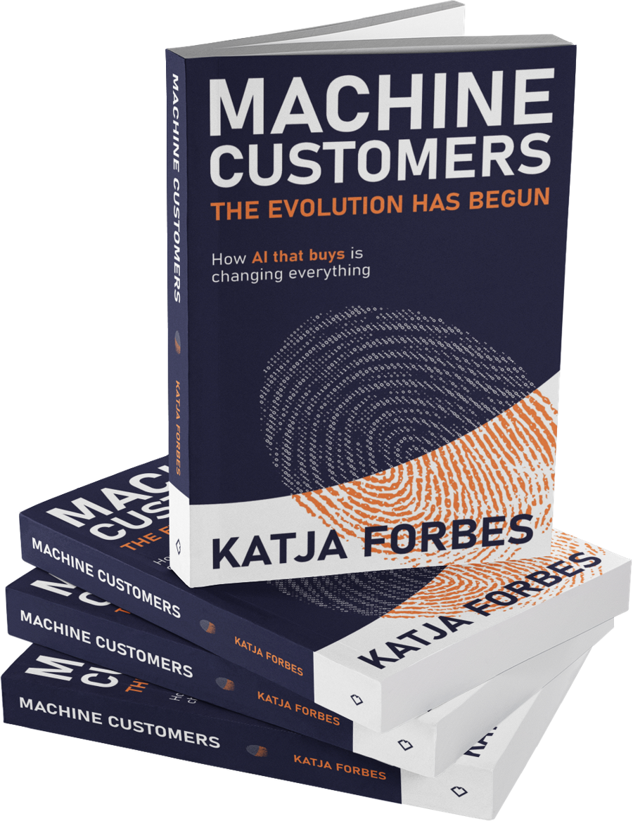 Machine Customers: The Evolution Has Begun by Katja Forbes
